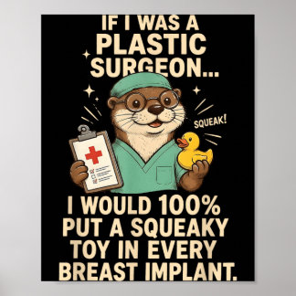 If Was A Plastic Surgeon Squeak Would 100 Put A Poster