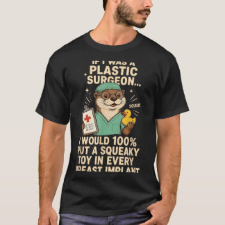 If Was A Plastic Surgeon Squeak Would 100 Put A T-Shirt