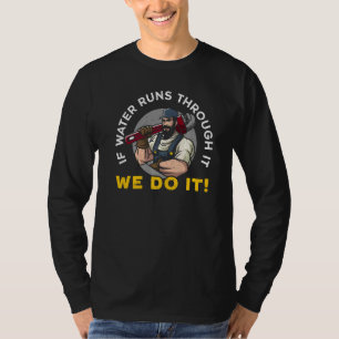 If Water Runs Through It We Do It Pipefitting Pipe T-Shirt
