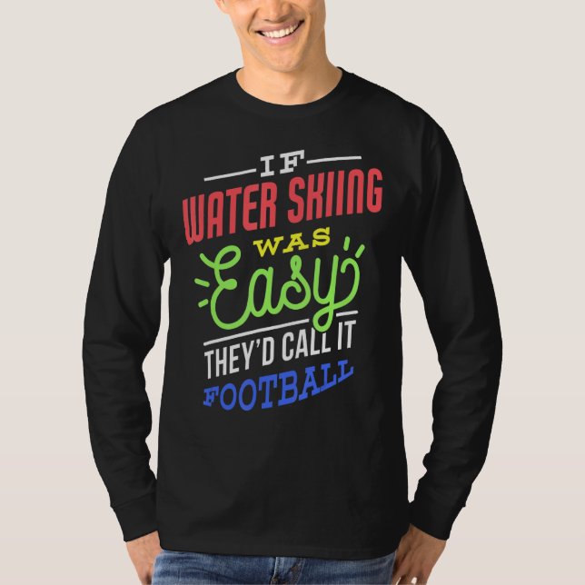 If Water Skiing Was Easy Saying Funny Water Skier T-Shirt (Front)