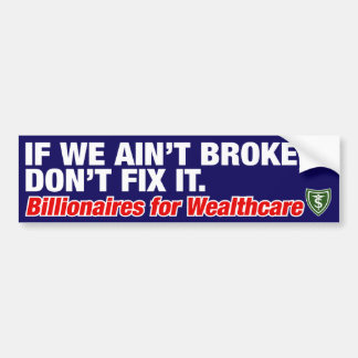 IF WE AIN'T BROKE, DON'T FIX IT BUMPER STICKER