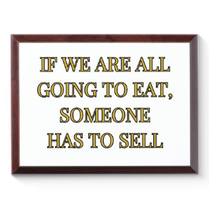 If We Are All Going To Eat Someone Has To Sell Award Plaque