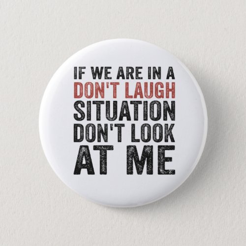 If we are on a Dont Laugh Situation Dont look at Button