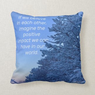 If we believe in each other, imagine the positive throw pillow