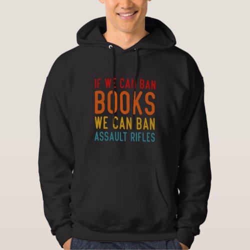 If We Can Ban Books We Can Ban Assault Rifles  Hoodie