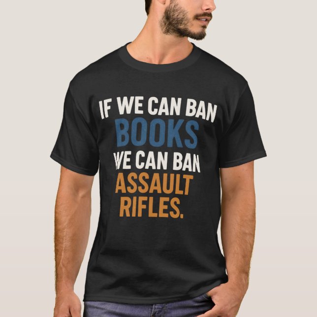 If We Can Ban Books We Can Ban Assault Rifles T-Shirt (Front)