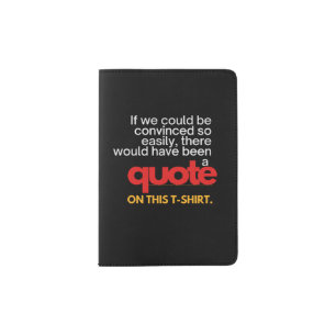 If we could be convinced so easily, funny quote passport holder