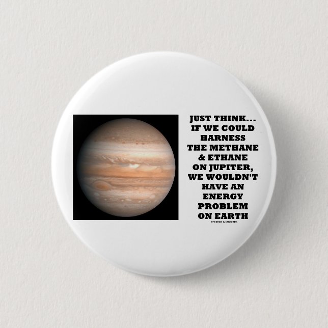 If We Could Harness Methane Ethane Jupiter Energy Pinback Button (Front)