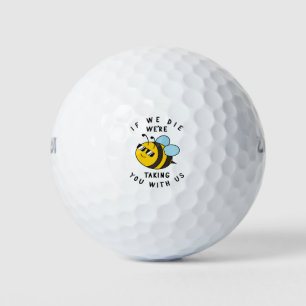 If We Die, We're Taking You With Us Sarcastic Bee Golf Balls