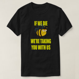 If We Die – We&#39;re Taking You With Us T-Shirt