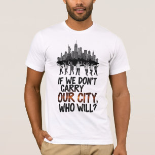 If We Don’t Carry Our City T-Shirt
