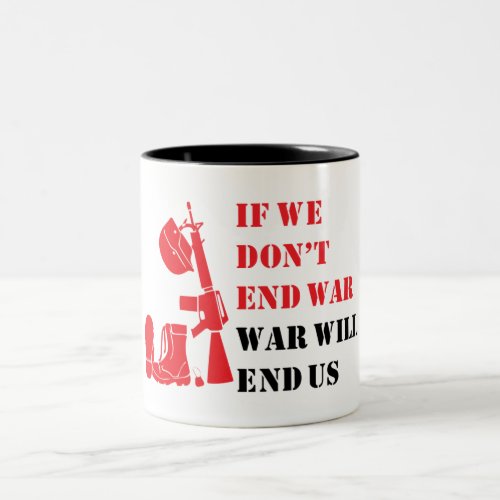 If we dont end war war will end us Two_Tone coffee mug