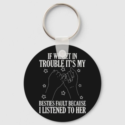 If We Get In Trouble Its My Besties Fault Keychain