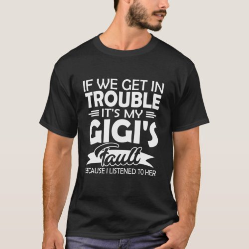 If We Get In Trouble Its My Gigis Fault Kids T_Shirt