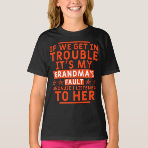 If we get in trouble its my grandmas fault T_Shirt