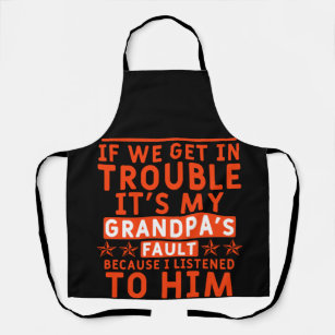 If we get in trouble it's my grandpa's fault apron