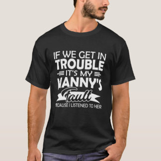 If We Get In Trouble It's My Nanny's Fault Kids T-Shirt