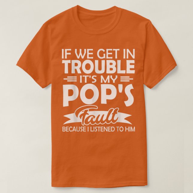 If We Get In Trouble It's My Pop's Fault Kids  T-Shirt (Design Front)