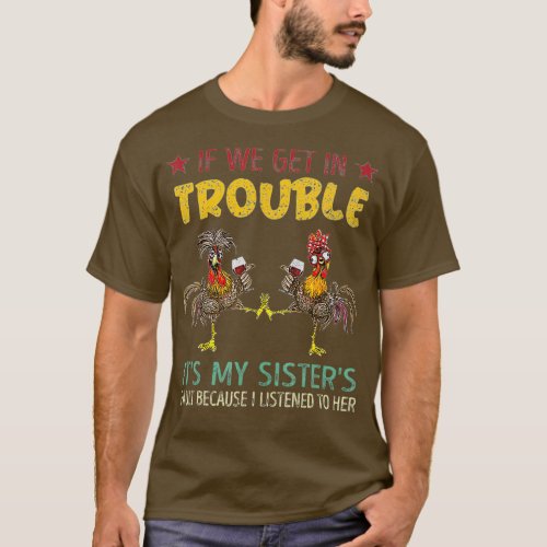 If We Get In Trouble Its My Sisters Fault T_Shirt