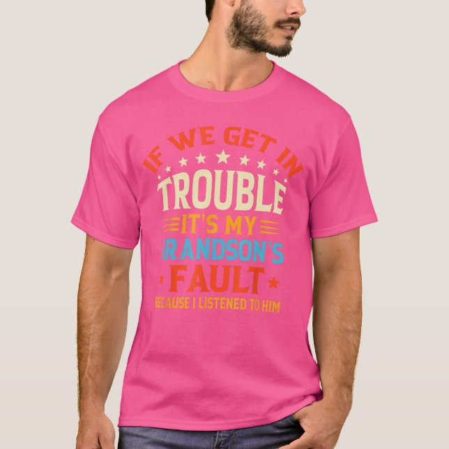 If We Get Inrouble Its My Grandsons Fault Funny Gr T-Shirt (Front)