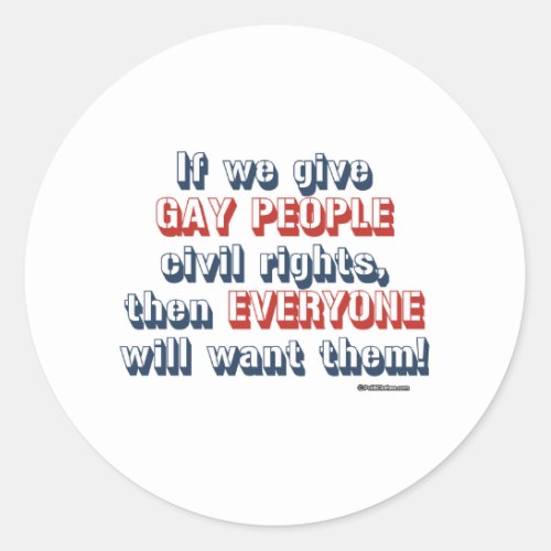 If we give gay people civil rights classic round sticker