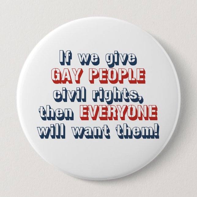 If we give gay people civil rights, then everyone  pinback button (Front)