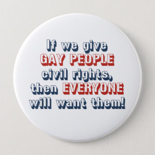 If we give gay people civil rights, then everyone  pinback button
