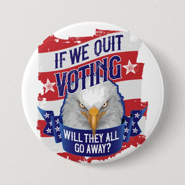 If We Quit Voting - funny American politics Button (Front)