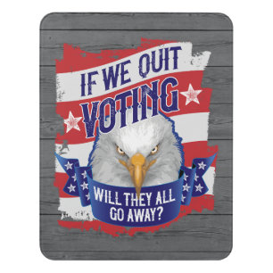 If We Quit Voting - funny American politics Door Sign