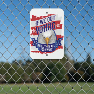 If We Quit Voting - funny American politics Metal Sign