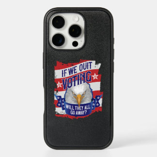 If We Quit Voting - funny American politics iPhone 16 Pro Case