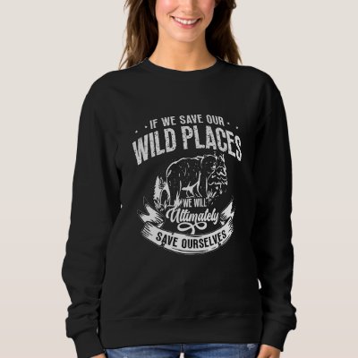 If We Save Our Wild Places Natural Reserve Conserv Sweatshirt