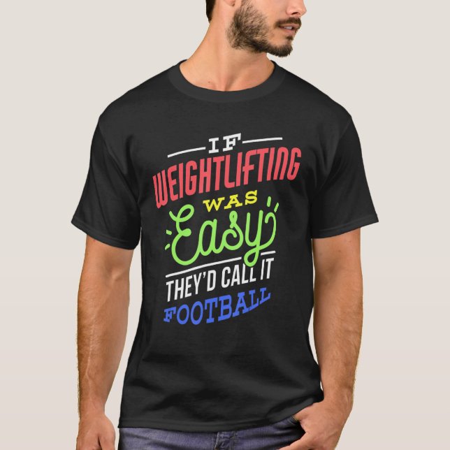If Weightlifting Was Easy Saying Funny Weightlifte T-Shirt (Front)
