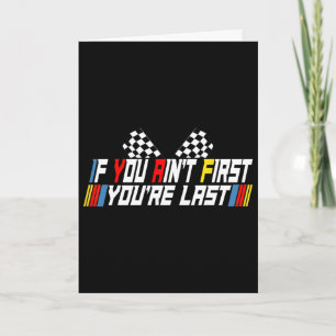 If You Ain&#; t First You&#; re Last Funny Drag Ra Card