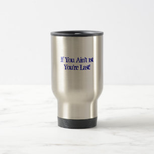 If You Ain't 1st Travel Mug