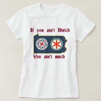 If You Ain't A Dutch - PA Hex T-Shirt
