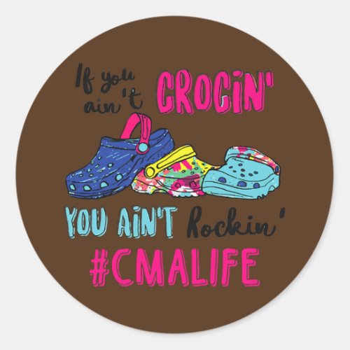 If You Aint Crocin You Aint Rockin CMA Life  Classic Round Sticker