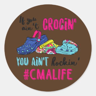 If You Ain't Crocin' You Ain't Rockin' CMA Life Classic Round Sticker
