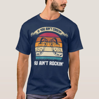 If You Aint Crocin You Aint Rockin Funny Retro T-Shirt