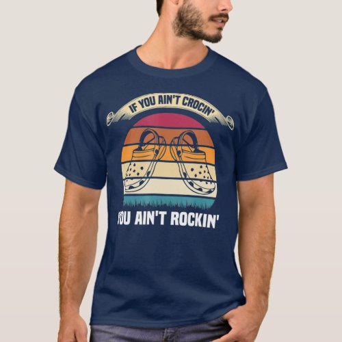 If You Aint Crocin You Aint Rockin Funny Retro T_Shirt