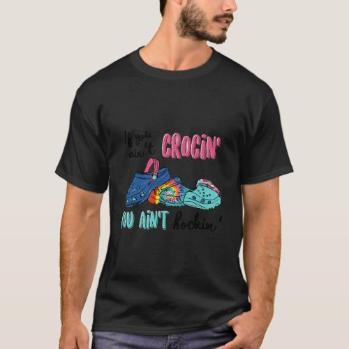 If You AinT Crocin You AinT Rockin Gift T_Shirt