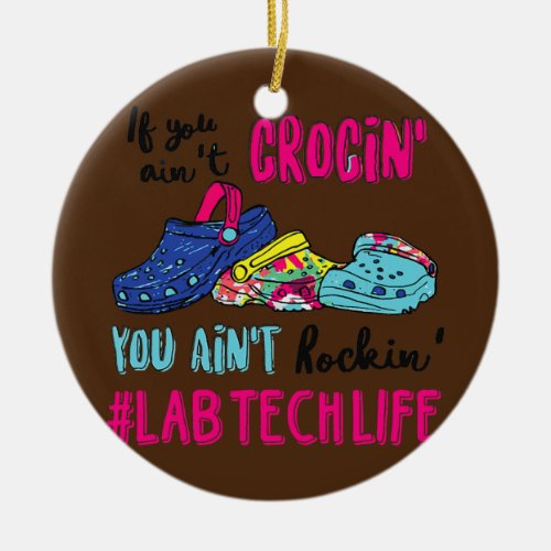 If You Aint Crocin You Aint Rockin Lab Tech Ceramic Ornament