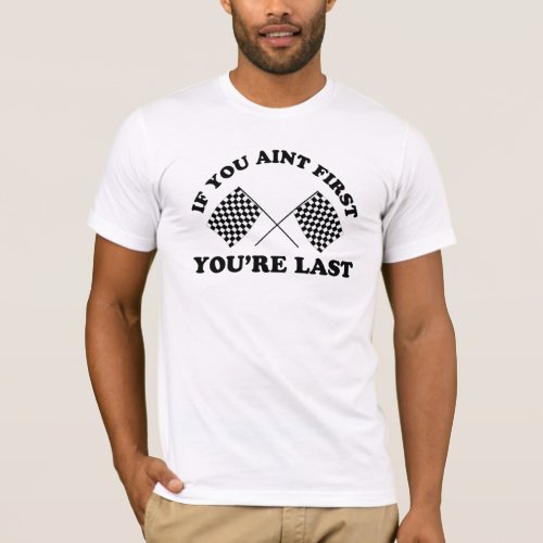 If you aint first your last T_Shirt