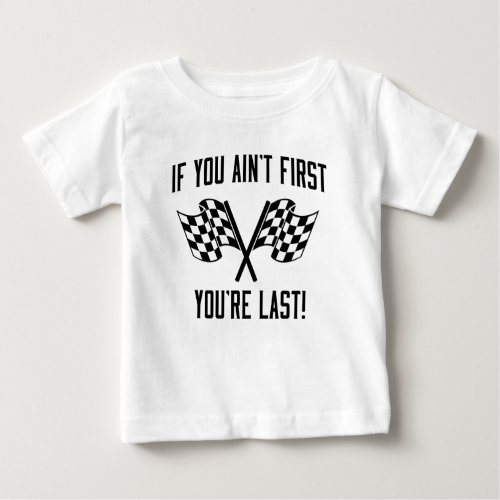If You Aint First Youre Last Baby T_Shirt