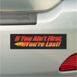 If You Ain't First, You're Last Bumper Sticker Car Magnet