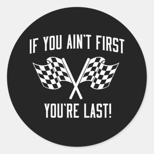 If You Aint First Youre Last Classic Round Sticker