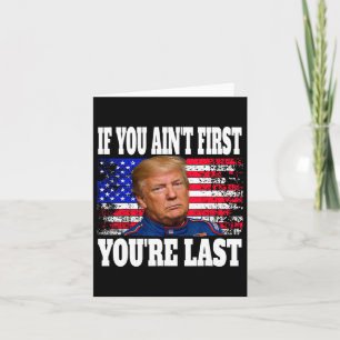 If You Ain't First You're Last Donald Trump  Card