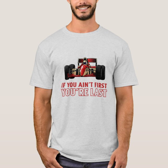 If you ain't first, you're last | F1 | Motorsport T-Shirt (Front)