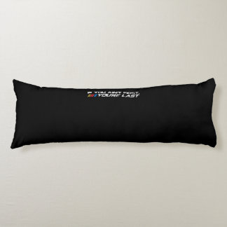 If You Ain't First You're Last - Funny Motor Racer Body Pillow