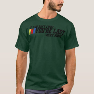 If you aint first youre last Ricky Bobby T-Shirt